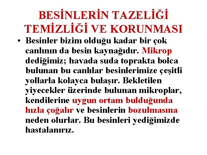 BESİNLERİN TAZELİĞİ TEMİZLİĞİ VE KORUNMASI • Besinler bizim olduğu kadar bir çok canlının da