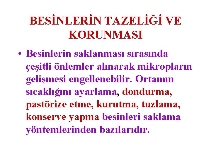 BESİNLERİN TAZELİĞİ VE KORUNMASI • Besinlerin saklanması sırasında çeşitli önlemler alınarak mikropların gelişmesi engellenebilir.