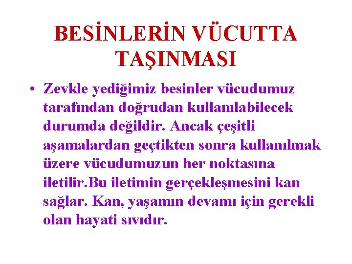 BESİNLERİN VÜCUTTA TAŞINMASI • Zevkle yediğimiz besinler vücudumuz tarafından doğrudan kullanılabilecek durumda değildir. Ancak