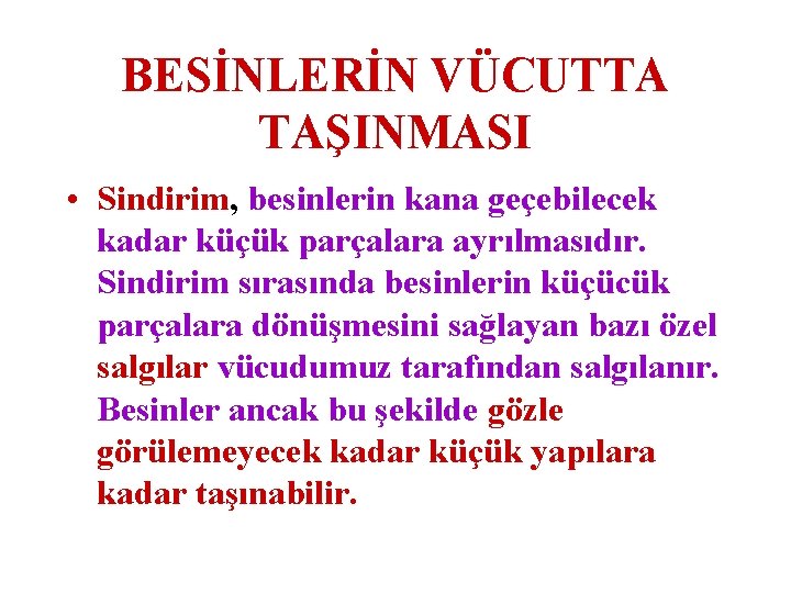 BESİNLERİN VÜCUTTA TAŞINMASI • Sindirim, besinlerin kana geçebilecek kadar küçük parçalara ayrılmasıdır. Sindirim sırasında