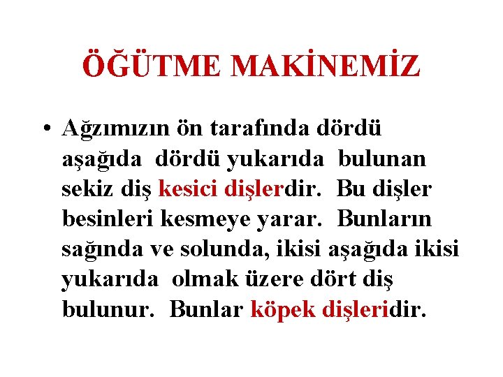 ÖĞÜTME MAKİNEMİZ • Ağzımızın ön tarafında dördü aşağıda dördü yukarıda bulunan sekiz diş kesici