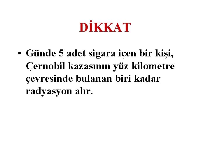 DİKKAT • Günde 5 adet sigara içen bir kişi, Çernobil kazasının yüz kilometre çevresinde