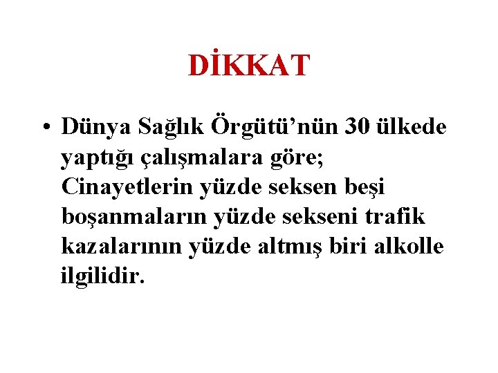 DİKKAT • Dünya Sağlık Örgütü’nün 30 ülkede yaptığı çalışmalara göre; Cinayetlerin yüzde seksen beşi