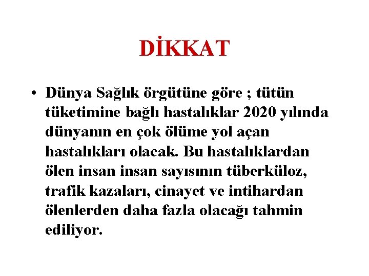 DİKKAT • Dünya Sağlık örgütüne göre ; tütün tüketimine bağlı hastalıklar 2020 yılında dünyanın