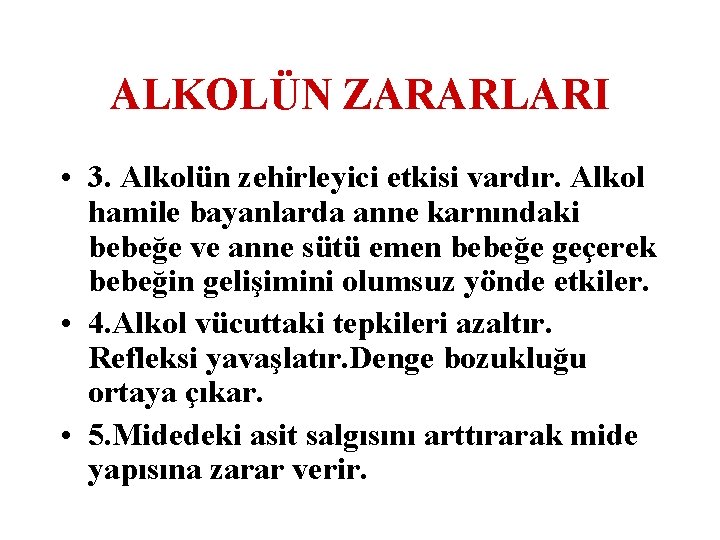 ALKOLÜN ZARARLARI • 3. Alkolün zehirleyici etkisi vardır. Alkol hamile bayanlarda anne karnındaki bebeğe