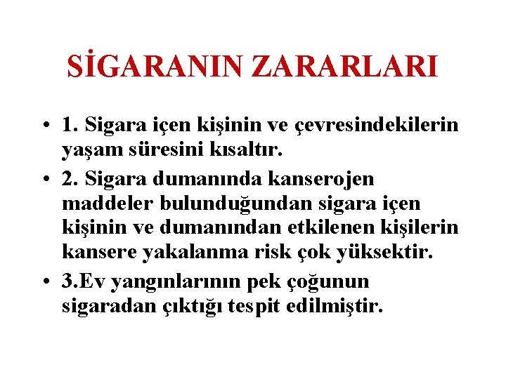 SİGARANIN ZARARLARI • 1. Sigara içen kişinin ve çevresindekilerin yaşam süresini kısaltır. • 2.