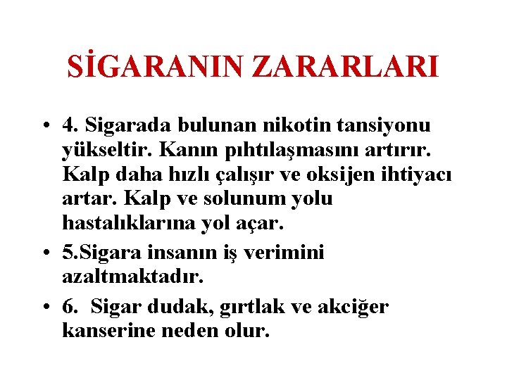 SİGARANIN ZARARLARI • 4. Sigarada bulunan nikotin tansiyonu yükseltir. Kanın pıhtılaşmasını artırır. Kalp daha