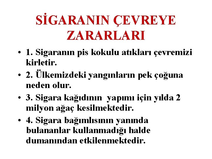 SİGARANIN ÇEVREYE ZARARLARI • 1. Sigaranın pis kokulu atıkları çevremizi kirletir. • 2. Ülkemizdeki