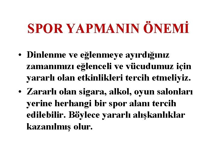 SPOR YAPMANIN ÖNEMİ • Dinlenme ve eğlenmeye ayırdığınız zamanımızı eğlenceli ve vücudumuz için yararlı