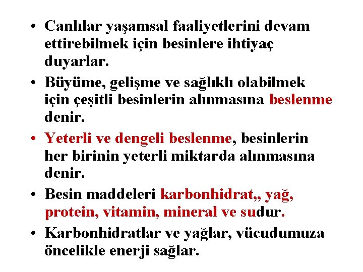  • Canlılar yaşamsal faaliyetlerini devam ettirebilmek için besinlere ihtiyaç duyarlar. • Büyüme, gelişme