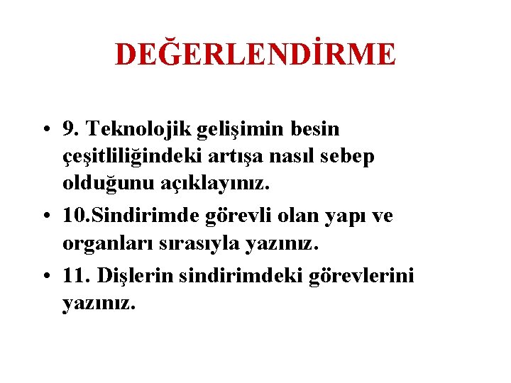 DEĞERLENDİRME • 9. Teknolojik gelişimin besin çeşitliliğindeki artışa nasıl sebep olduğunu açıklayınız. • 10.