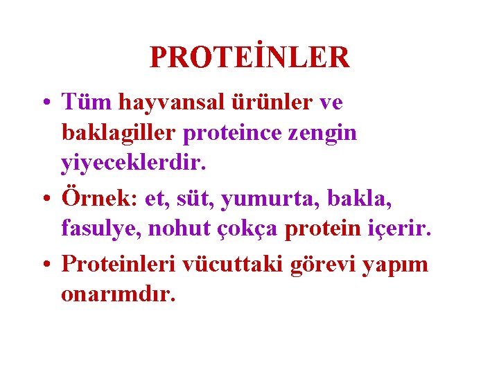 PROTEİNLER • Tüm hayvansal ürünler ve baklagiller proteince zengin yiyeceklerdir. • Örnek: et, süt,