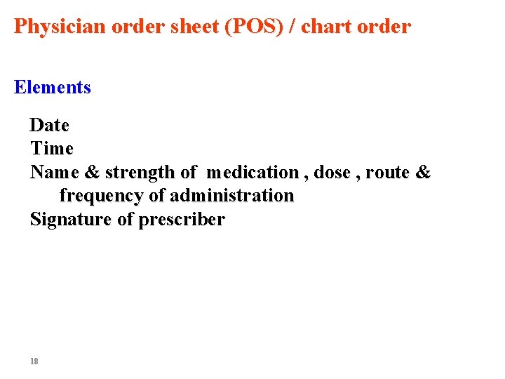 Physician order sheet (POS) / chart order Elements Date Time Name & strength of