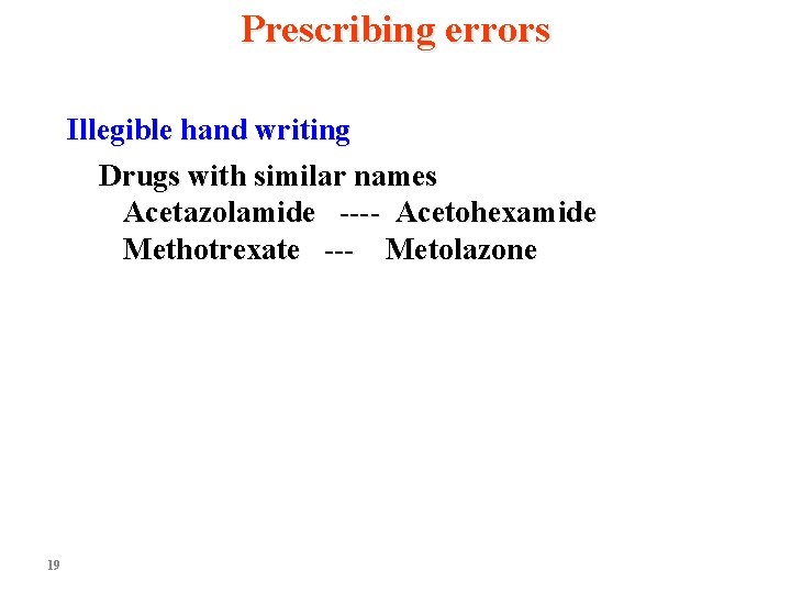 Prescribing errors Illegible hand writing Drugs with similar names Acetazolamide ---- Acetohexamide Methotrexate ---