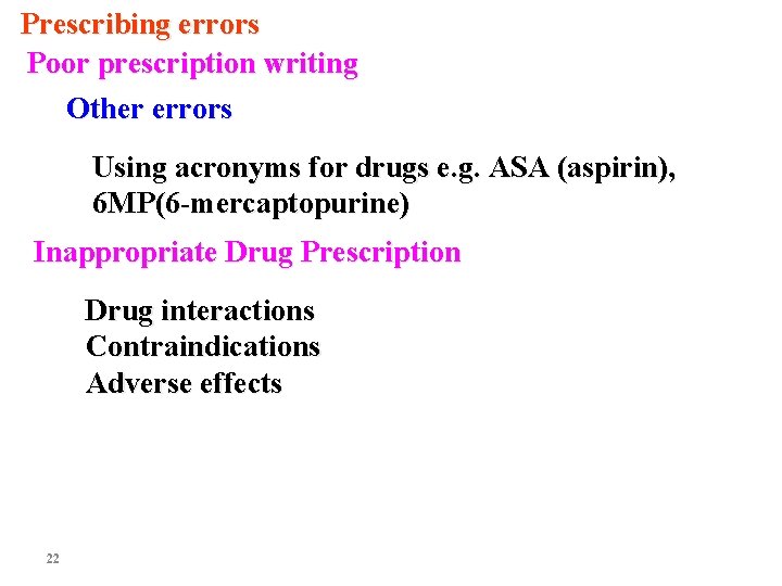 Prescribing errors Poor prescription writing Other errors Using acronyms for drugs e. g. ASA