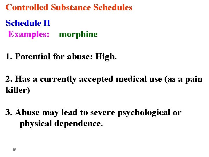 Controlled Substance Schedules Schedule II Examples: morphine 1. Potential for abuse: High. 2. Has