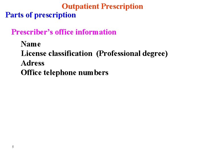 Outpatient Prescription Parts of prescription Prescriber’s office information Name License classification (Professional degree) Adress