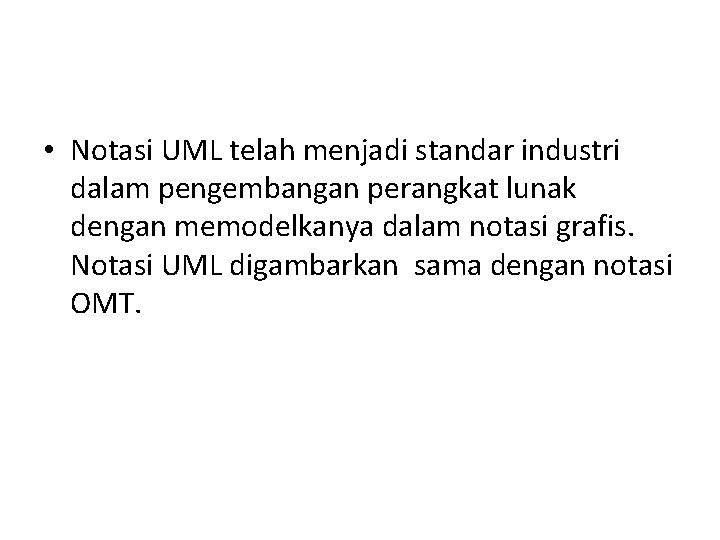  • Notasi UML telah menjadi standar industri dalam pengembangan perangkat lunak dengan memodelkanya