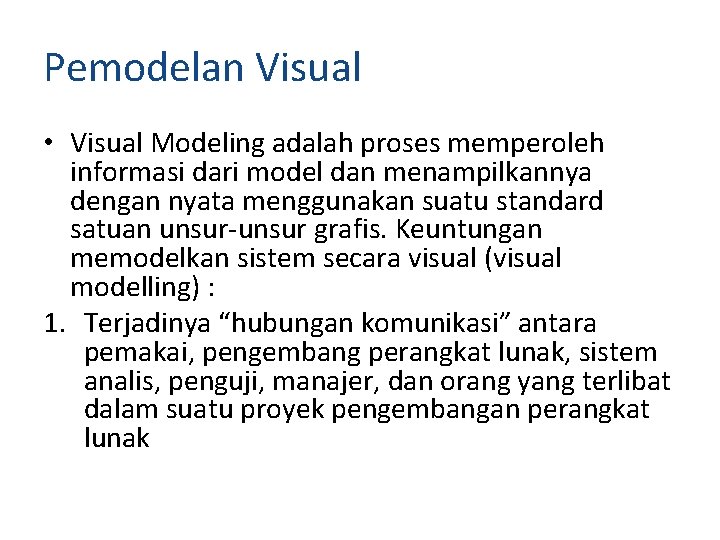 Pemodelan Visual • Visual Modeling adalah proses memperoleh informasi dari model dan menampilkannya dengan