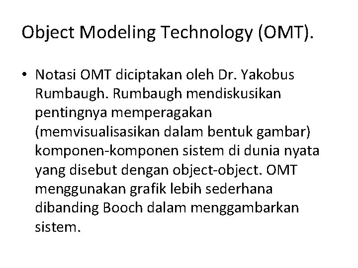 Object Modeling Technology (OMT). • Notasi OMT diciptakan oleh Dr. Yakobus Rumbaugh mendiskusikan pentingnya