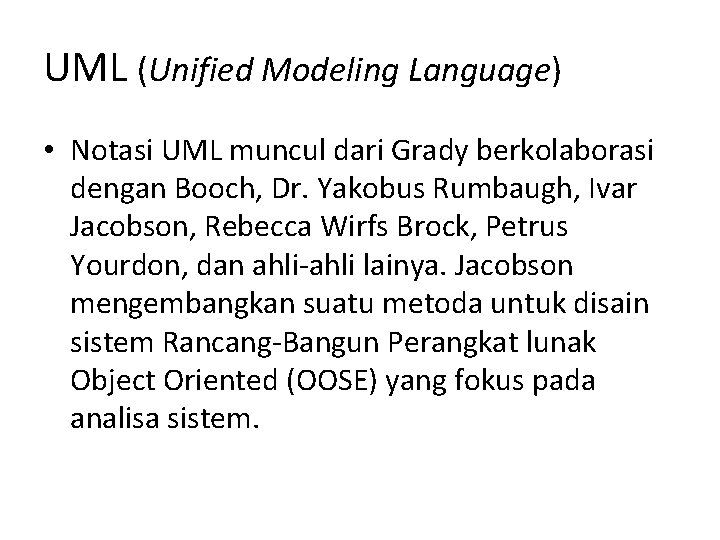 UML (Unified Modeling Language) • Notasi UML muncul dari Grady berkolaborasi dengan Booch, Dr.