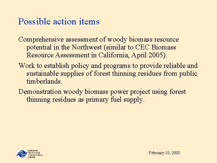 Possible action items Comprehensive assessment of woody biomass resource potential in the Northwest (similar