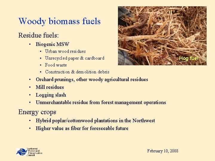 Woody biomass fuels Residue fuels: • Biogenic MSW • • Urban wood residues Unrecycled