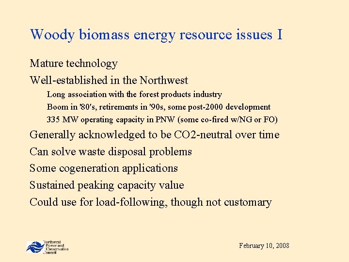 Woody biomass energy resource issues I Mature technology Well-established in the Northwest Long association