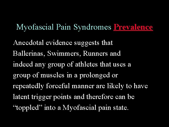 Myofascial Pain Syndromes Prevalence Anecdotal evidence suggests that Ballerinas, Swimmers, Runners and indeed any