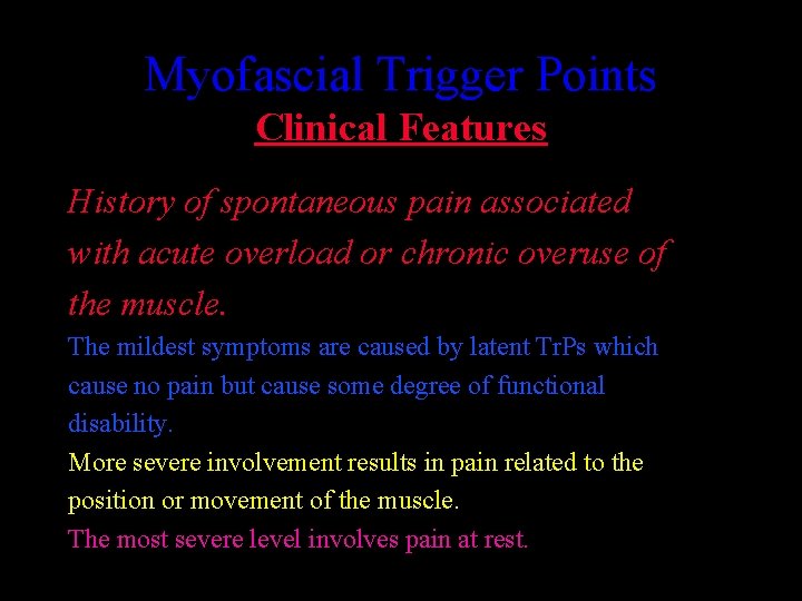 Myofascial Trigger Points Clinical Features History of spontaneous pain associated with acute overload or