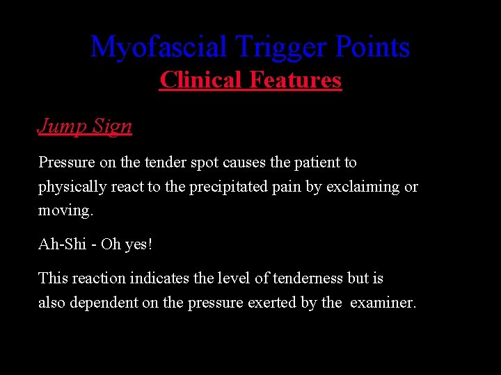 Myofascial Trigger Points Clinical Features Jump Sign Pressure on the tender spot causes the