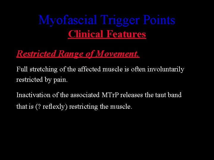 Myofascial Trigger Points Clinical Features Restricted Range of Movement. Full stretching of the affected