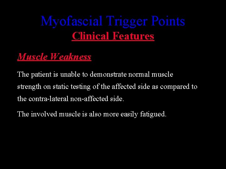 Myofascial Trigger Points Clinical Features Muscle Weakness The patient is unable to demonstrate normal