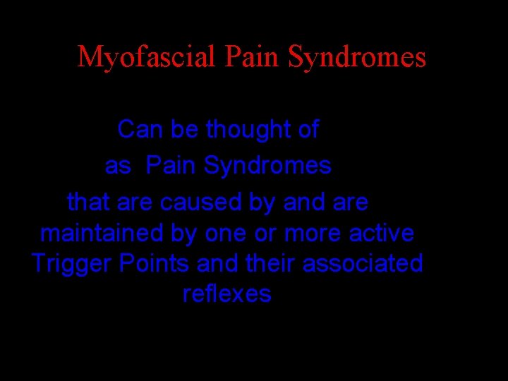 Myofascial Pain Syndromes Can be thought of as Pain Syndromes that are caused by