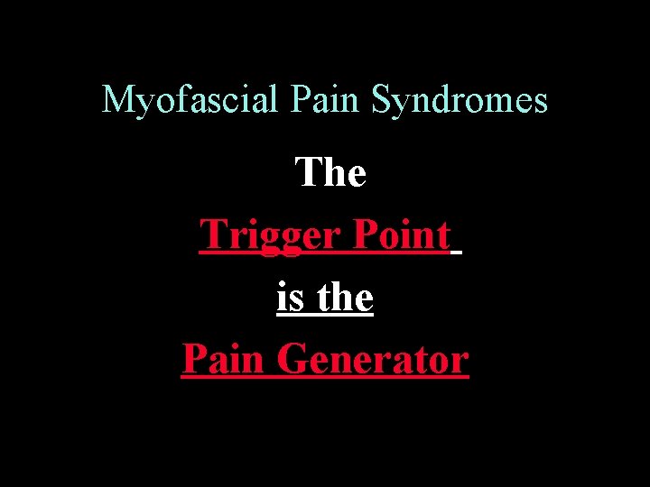 Myofascial Pain Syndromes The Trigger Point is the Pain Generator 