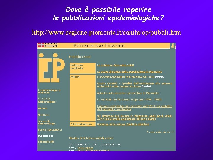 Dove è possibile reperire le pubblicazioni epidemiologiche? http: //www. regione. piemonte. it/sanita/ep/pubbli. htm 