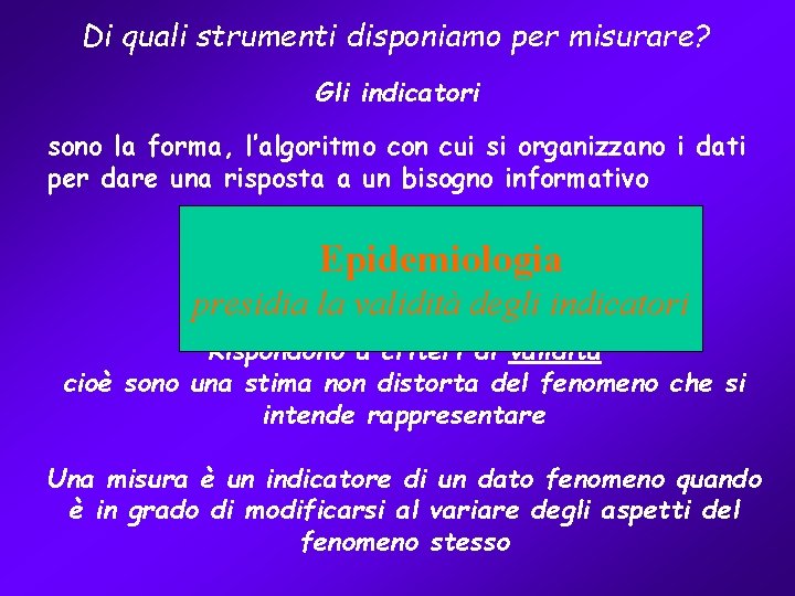 Di quali strumenti disponiamo per misurare? Gli indicatori sono la forma, l’algoritmo con cui