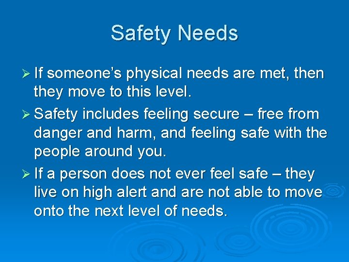 Safety Needs Ø If someone’s physical needs are met, then they move to this