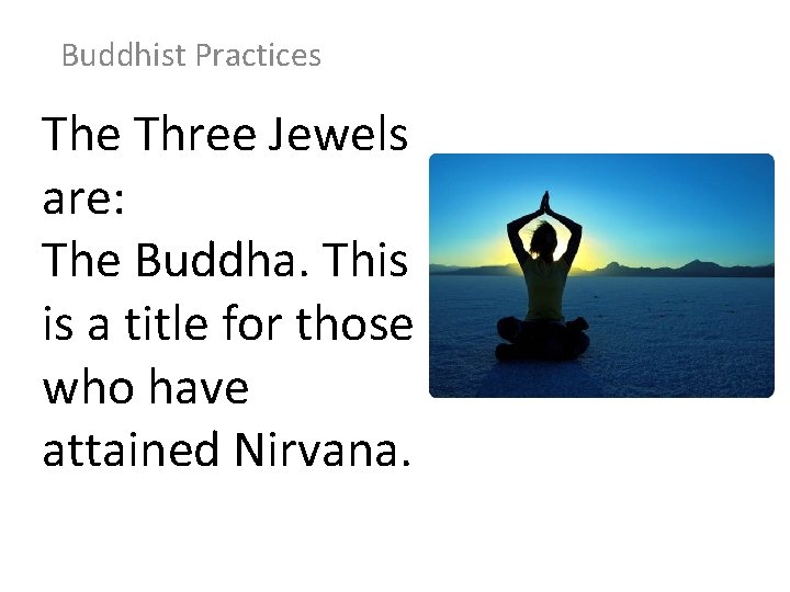 Buddhist Practices The Three Jewels are: The Buddha. This is a title for those