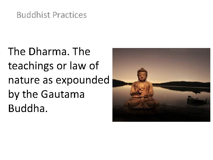 Buddhist Practices The Dharma. The teachings or law of nature as expounded by the