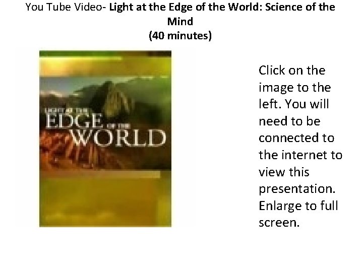 You Tube Video- Light at the Edge of the World: Science of the Mind