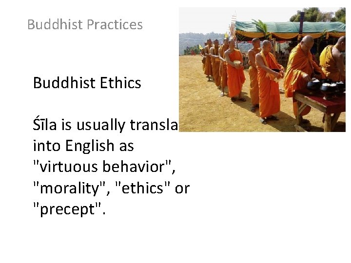 Buddhist Practices Buddhist Ethics Śīla is usually translated into English as "virtuous behavior", "morality",