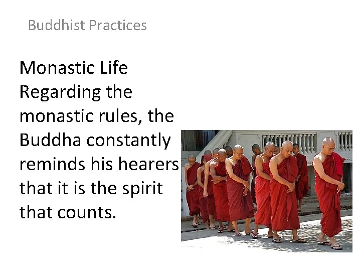Buddhist Practices Monastic Life Regarding the monastic rules, the Buddha constantly reminds his hearers