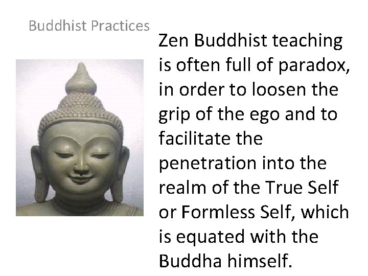 Buddhist Practices Zen Buddhist teaching is often full of paradox, in order to loosen