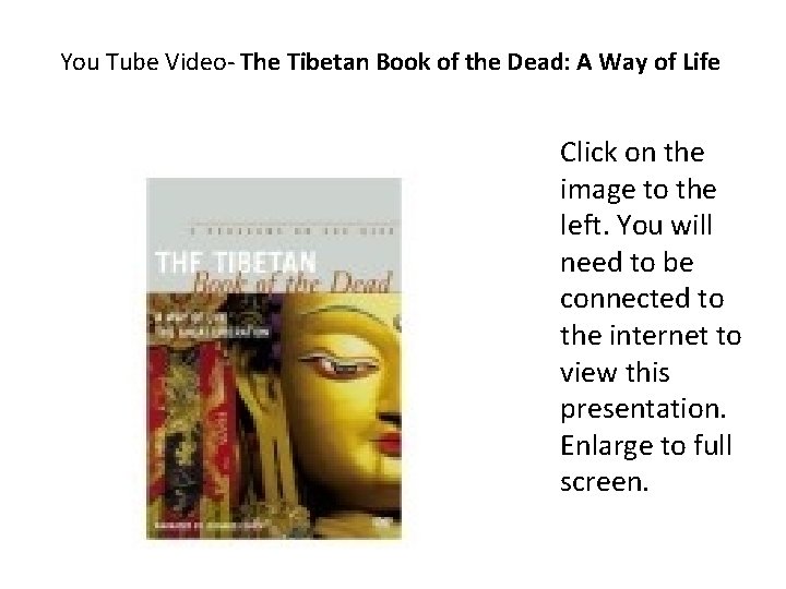 You Tube Video- The Tibetan Book of the Dead: A Way of Life Click