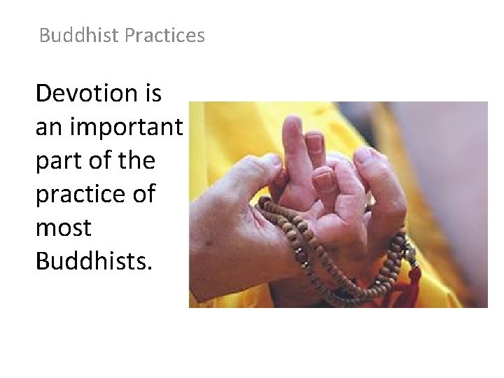 Buddhist Practices Devotion is an important part of the practice of most Buddhists. 