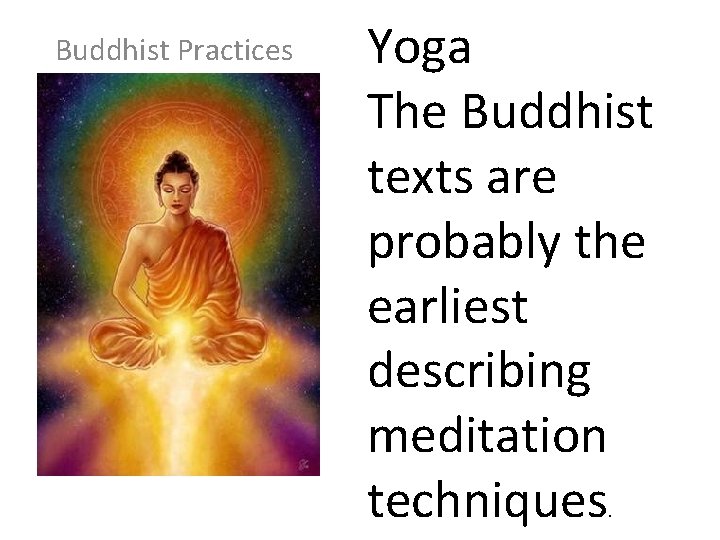 Buddhist Practices Yoga The Buddhist texts are probably the earliest describing meditation techniques. 