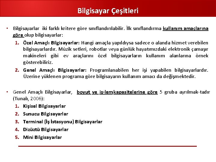 Bilgisayar Çeşitleri • Bilgisayarlar iki farklı kritere göre sınıflandırılabilir. İlk sınıflandırma kullanım amaçlarına göre