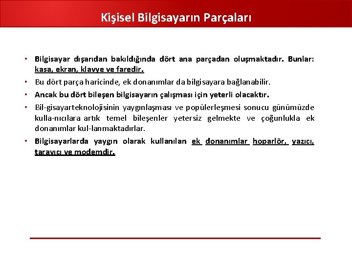 Kişisel Bilgisayarın Parçaları • Bilgisayar dışarıdan bakıldığında dört ana parçadan oluşmaktadır. Bunlar: kasa, ekran,