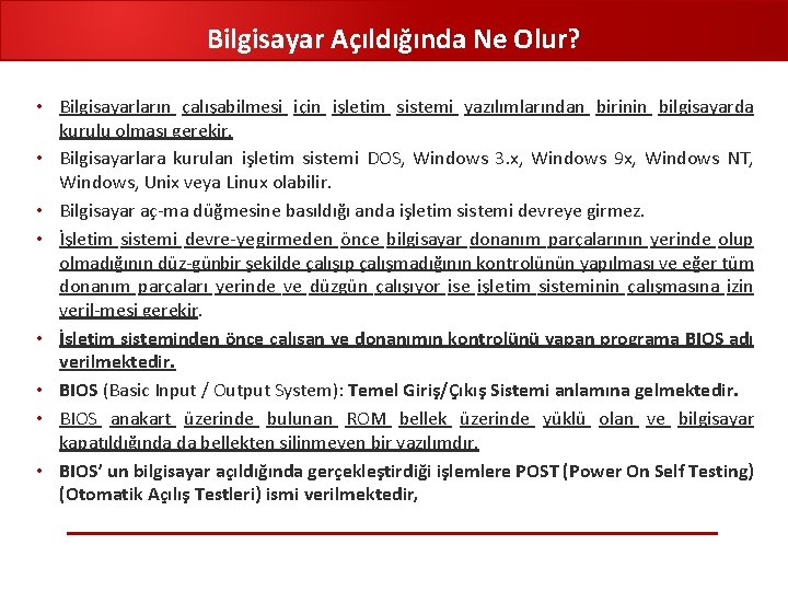 Bilgisayar Açıldığında Ne Olur? • Bilgisayarların çalışabilmesi için işletim sistemi yazılımlarından birinin bilgisayarda kurulu